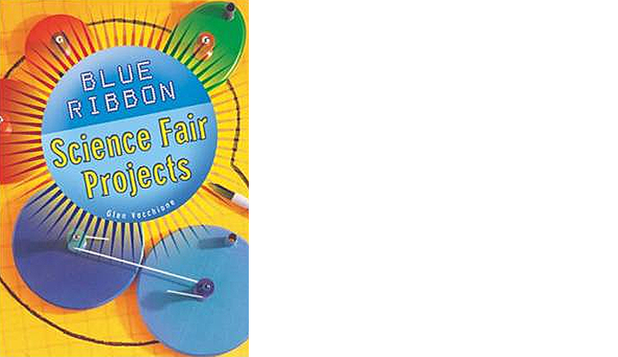 Blue Ribbon Science Fair Projects by Glen Vecchione